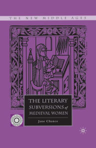 Title: The Literary Subversions of Medieval Women, Author: Jane Chance