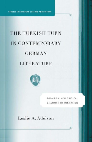 The Turkish Turn Contemporary German Literature: Towards a New Critical Grammar of Migration