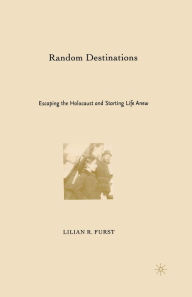 Title: Random Destinations: Escaping the Holocaust and Starting Life Anew, Author: L. Furst