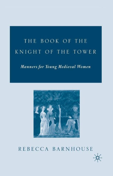 The Book of the Knight of the Tower: Manners for Young Medieval Women