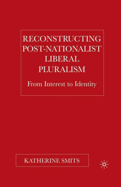 Reconstructing Post-Nationalist Liberal Pluralism: From Interest to Identity