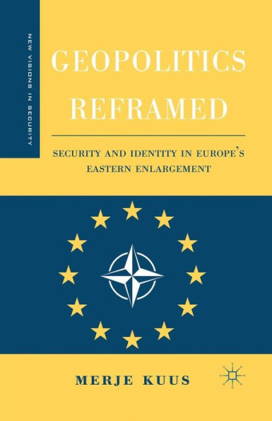 Geopolitics Reframed: Security and Identity in Europe's Eastern Enlargement