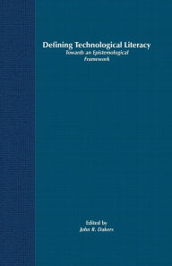 Title: Defining Technological Literacy: Towards an Epistemological Framework, Author: J. Dakers