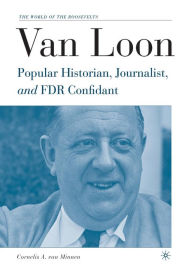 Title: Van Loon: Popular Historian, Journalist, and FDR Confidant, Author: Palgrave Macmillan US