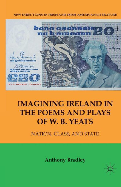 Imagining Ireland the Poems and Plays of W. B. Yeats: Nation, Class, State