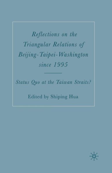 Reflections on the Triangular Relations of Beijing-Taipei-Washington Since 1995: Status Quo at the Taiwan Straits?