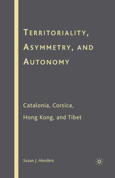 Territoriality, Asymmetry, and Autonomy: Catalonia, Corsica, Hong Kong, and Tibet