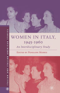 Title: Women in Italy, 1945-1960: An Interdisciplinary Study, Author: P. Morris