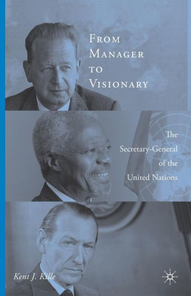 From Manager to Visionary: The Secretary-General of the United Nations