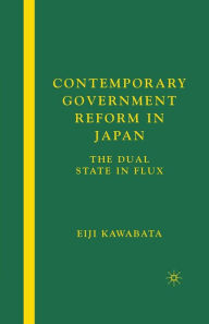 Title: Contemporary Government Reform in Japan: The Dual State in Flux, Author: E. Kawabata