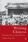 Writing Chinese: Reshaping Chinese Cultural Identity