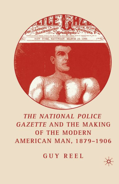 National Police Gazette and the Making of Modern American Man, 1879-1906