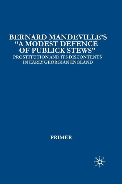 Bernard Mandeville's A Modest Defence of Publick Stews: Prostitution and Its Discontents in Early Georgian England