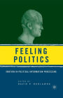 Feeling Politics: Emotion in Political Information Processing