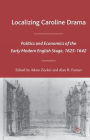 Localizing Caroline Drama: Politics and Economics of the Early Modern English Stage, 1625-1642