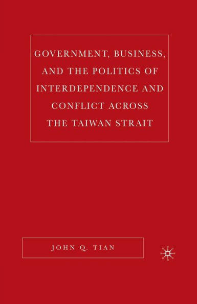 Government, Business, and the Politics of Interdependence Conflict across Taiwan Strait