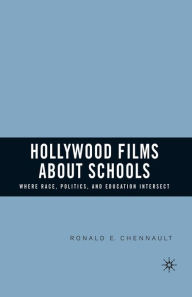 Title: Hollywood Films about Schools: Where Race, Politics, and Education Intersect, Author: R. Chennault