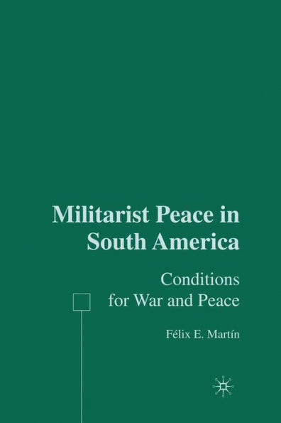 Militarist Peace in South America: Conditions for War and Peace