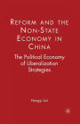 Reform and the Non-State Economy in China: The Political Economy of Liberalization Strategies