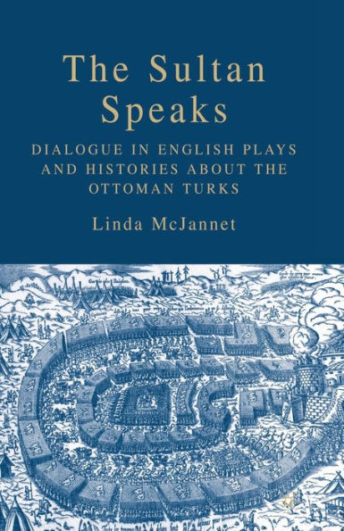 The Sultan Speaks: Dialogue in English Plays and Histories about the Ottoman Turks