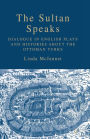 The Sultan Speaks: Dialogue in English Plays and Histories about the Ottoman Turks