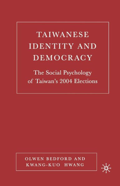 Taiwanese Identity and Democracy: The Social Psychology of Taiwan's 2004 Elections