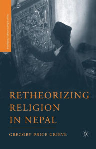 Title: Retheorizing Religion in Nepal, Author: G. Grieve