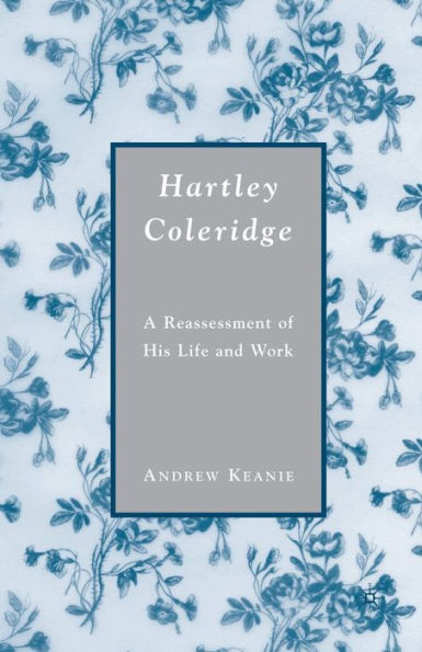 Hartley Coleridge: A Reassessment of His Life and Work
