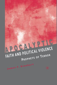 Title: Apocalyptic Faith and Political Violence: Prophets of Terror, Author: J. Rinehart