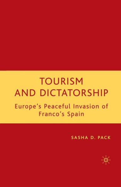 Tourism and Dictatorship: Europe's Peaceful Invasion of Franco's Spain