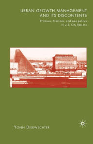 Title: Urban Growth Management and Its Discontents: Promises, Practices, and Geopolitics in U.S. City-Regions, Author: Y. Dierwechter