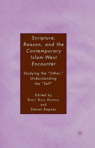 Title: Scripture, Reason, and the Contemporary Islam-West Encounter: Studying the 