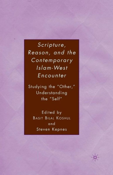 Scripture, Reason, and the Contemporary Islam-West Encounter: Studying the 