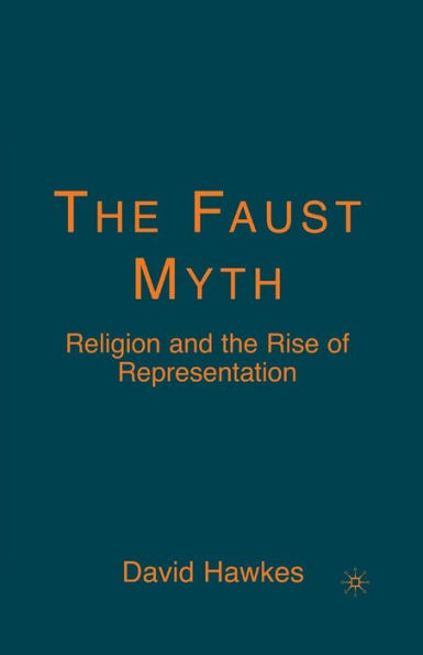 The Faust Myth: Religion and the Rise of Representation