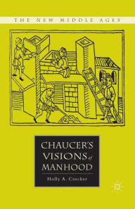 Title: Chaucer's Visions of Manhood, Author: H. Crocker