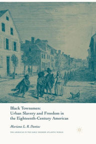 Title: Black Townsmen: Urban Slavery and Freedom in the Eighteenth-Century Americas, Author: M. Dantas