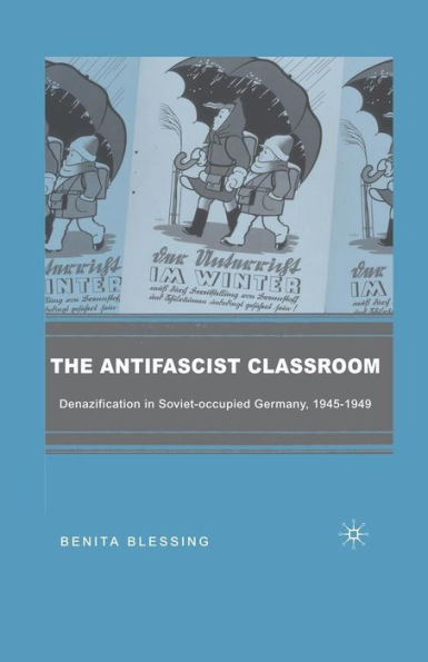 The Antifascist Classroom: Denazification in Soviet-occupied Germany, 1945-1949