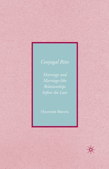 Conjugality: Marriage and Marriage-like Relationships before the Law