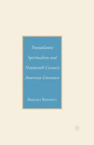 Title: Transatlantic Spiritualism and Nineteenth-Century American Literature, Author: B. Bennett