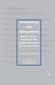 Title: Outsourcing and Management: Why the Market Benchmark Will Topple Old School Management Styles, Author: T. Tunstall