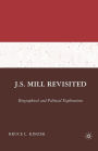 J.S. Mill Revisited: Biographical and Political Explorations