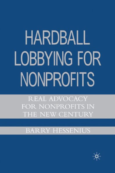 Hardball Lobbying for Nonprofits: Real Advocacy for Nonprofits in the New Century