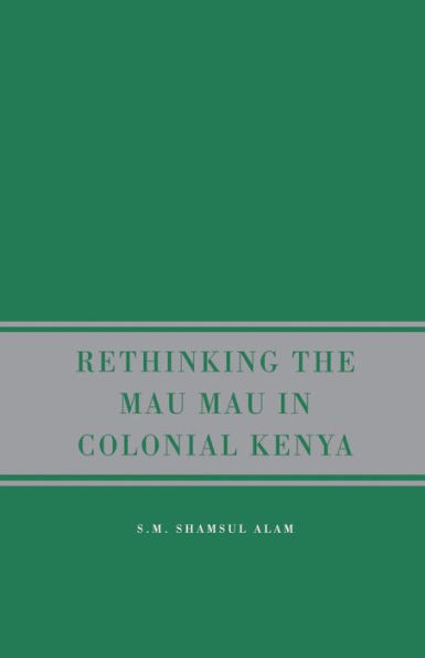 Rethinking the Mau Mau in Colonial Kenya