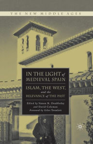 Title: In the Light of Medieval Spain: Islam, the West, and the Relevance of the Past, Author: S. Doubleday