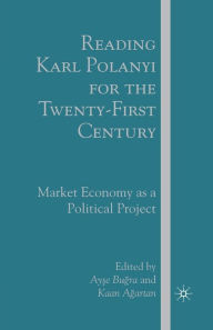 Title: Reading Karl Polanyi for the Twenty-First Century: Market Economy as a Political Project, Author: A. Bugra