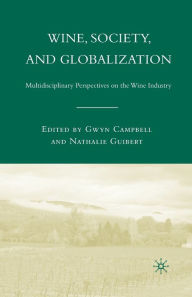 Title: Wine, Society, and Globalization: Multidisciplinary Perspectives on the Wine Industry, Author: G. Campbell