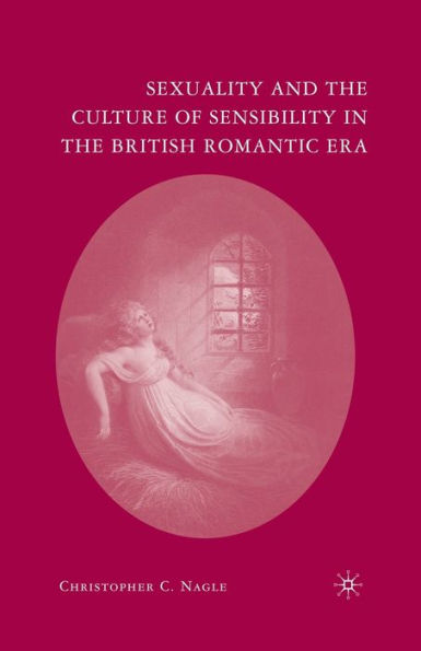 Sexuality and the Culture of Sensibility British Romantic Era