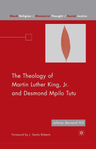 Title: The Theology of Martin Luther King, Jr. and Desmond Mpilo Tutu, Author: J. Hill