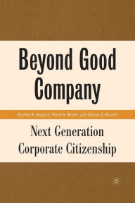 Title: Beyond Good Company: Next Generation Corporate Citizenship, Author: B. Googins