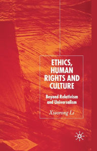 Title: Ethics, Human Rights and Culture: Beyond Relativism and Universalism, Author: X. Li